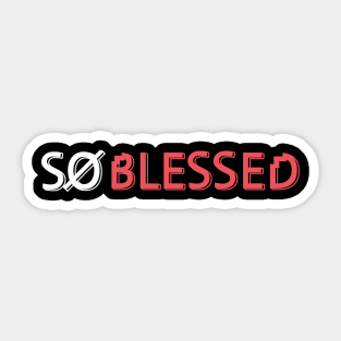 So Blessed T shirt Sticker